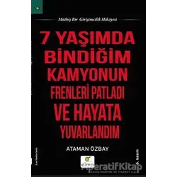 Yedi Yaşımda Bindiğim Kamyonun Frenleri Patladı ve Hayata Yuvarlandım - Ataman Özbay - ELMA Yayınevi