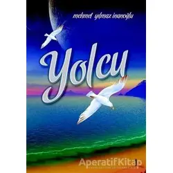 Yolcu - Mehmet Yılmaz İnanoğlu - Kutup Yıldızı Yayınları