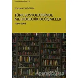 Türk Sosyolojisinde Metodolojik Değişmeler 1980-2003 - Gökhan V. Köktürk - Doğu Kitabevi