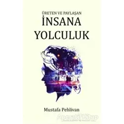 İnsana Yolculuk - Mustafa Pehlivan - Pinhan Yayıncılık