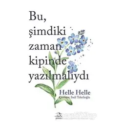 Bu Şimdiki Zaman Kipinde Yazılmalıydı - Helle Helle - Pinhan Yayıncılık