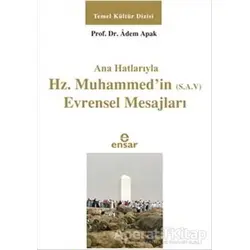 Ana Hatlarıyla Hz. Muhammedin (S.A.V) Evrensel Mesajları - Adem Apak - Ensar Neşriyat