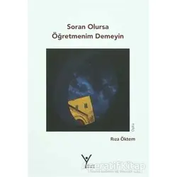 Soran Olursa Öğretmenim Demeyin - Rıza Öktem - Yeni Umut Yayınları