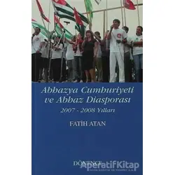 Abhazya Cumhuriyeti ve Abhaz Diasporası - Fatih Atan - Dönence Basım ve Yayın Hizmetleri