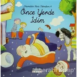 Nasreddin Hoca Fıkraları 4 - Önce Yerde İdim - Kolektif - Çamlıca Çocuk Yayınları
