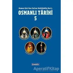Osman Gazi’den Sultan Vahidüddin Han’a Osmanlı Tarihi 5 - Kolektif - Çamlıca Basım Yayın