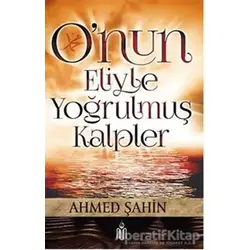 Onun Eliyle Yoğrulmuş Kalpler - Ahmed Şahin - Nun Yayıncılık
