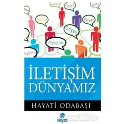 İletişim Dünyamız - Hayati Odabaşı - Hayat Yayınları