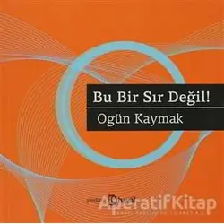 Bu Bir Sır Değil! - Ogün Kaymak - Hayal Yayınları