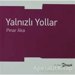 Yalnızlı Yollar - Pınar Aka - Hayal Yayınları