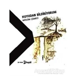 Kuyudan Bildiriyorum - Müslüm Çizmeci - Hayal Yayınları
