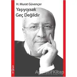 Yaşıyorsak Geç Değildir - H. Murat Güvençer - Hayal Yayınları