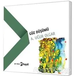 Güz Düşümü - A. Uğur Olgar - Hayal Yayınları