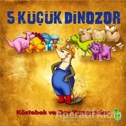 5 Küçük Dinozor: Köstebek ve Dev Yumurtalar - İlkay Marangoz - Yeşil Dinozor