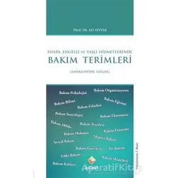 Hasta, Engelli ve Yaşlı Hizmetlerinde Bakım Terimleri - Ali Seyyar - Rağbet Yayınları