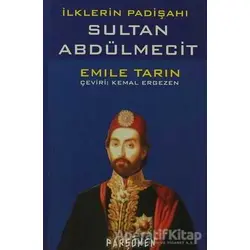 İlklerin Padişahı Sultan Abdülmecit - Emile Tarin - Parşömen Yayınları