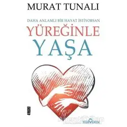 Yüreğinle Yaşa - Murat Tunalı - Yediveren Yayınları