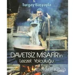 Davetsiz Misafir’in Lezzet Yolculuğu - Turgay Başyayla - Yediveren Yayınları
