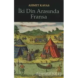 İki Din Arasında Fransa - Ahmet Kavas - Kitabevi Yayınları