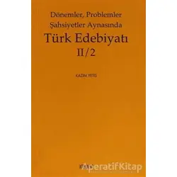 Dönemler, Problemler Şahsiyetler Aynasında Türk Edebiyatı 2 / 2 - Kazım Yetiş - Kitabevi Yayınları