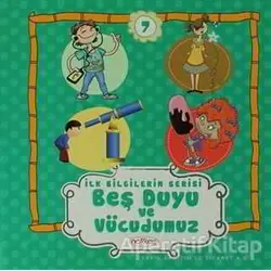 Beş Duyu ve Vücudumuz - İlk Bilgilerim Serisi 7 - Kolektif - Nakkaş Yapım ve Prodüksiyon