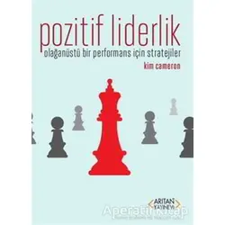 Pozitif Liderlik - Kim Cameron - Arıtan Yayınevi