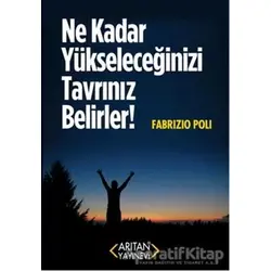 Ne Kadar Yükseleceğinizi Tavrınız Belirler! - Fabrizio Poli - Arıtan Yayınevi