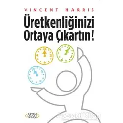 Üretkenliğinizi Ortaya Çıkartın - Vincent Haris - Arıtan Yayınevi