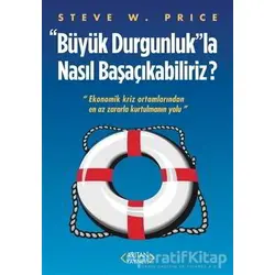 Büyük Durgunluk”la Nasıl Başaçıkabiliriz - Steve W. Price - Arıtan Yayınevi