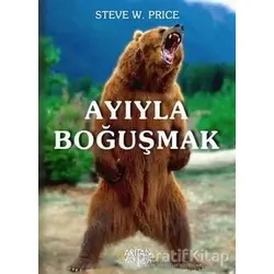 Ayıyla Boğuşmak - Steve W. Price - Arıtan Yayınevi
