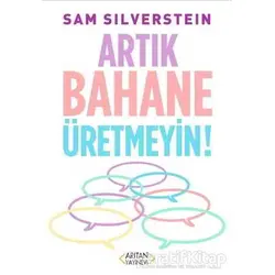 Artık Bahane Üretmeyin - Sam Silverstein - Arıtan Yayınevi