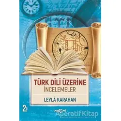 Türk Dili Üzerine İncelemeler - Leyla Karahan - Akçağ Yayınları