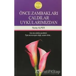 Önce Zambakları Çaldılar Uykularımızdan - Nuray Alper - Akçağ Yayınları