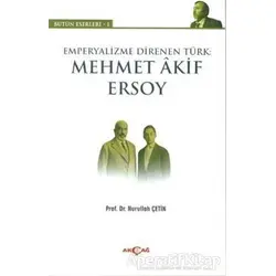 Emperyalizme Direnen Türk: Mehmet Akif Ersoy - Nurullah Çetin - Akçağ Yayınları