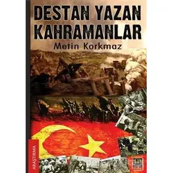 Destan Yazan Kahramanlar - Metin Korkmaz - Babıali Kitaplığı