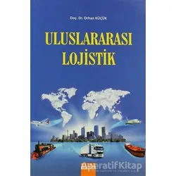 Uluslararası Lojistik - Orhan Küçük - Detay Yayıncılık - Akademik Kitaplar