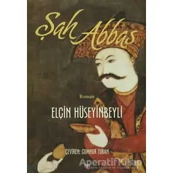 Şah Abbas - Elçin Hüseyinbeyli - İleri Yayınları