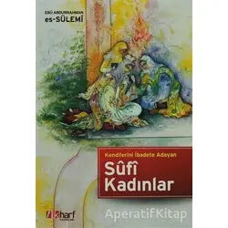 Kendilerini İbadete Adayan Sufi Kadınlar - Ebu Abdurrahman Es-Sülemi - İlkharf Yayınevi