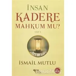 İnsan Kadere Mahkum Mu? Cilt 1 - İsmail Mutlu - Mutlu Yayınevi