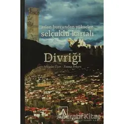 Aslan Burcundan Yükselen Selçuklu Kartalı Divriği - Müjgan Üçer - Asitan Yayınları
