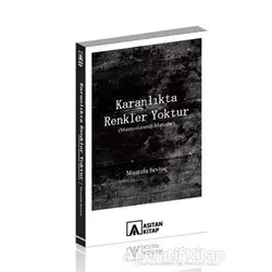 Karanlıkta Renkler Yoktur - Mustafa Sevinç - Asitan Yayınları