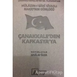 Mülazım-ı Sani Sivaslı Hakkı’nın Günlüğü - Çanakkale’den Kafkasya’ya