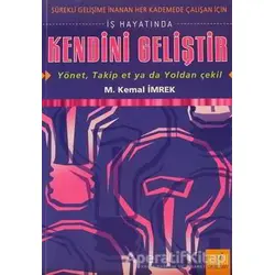 İş Hayatında Kendini Geliştir - M. Kemal İmrek - Derin Yayınları