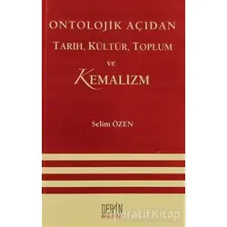 Ontolojik Açıdan Tarih, Kültür, Toplum ve Kemalizm - Selim Özen - Derin Yayınları