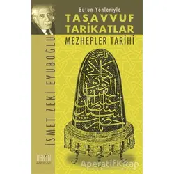 Bütün Yönleriyle Tasavvuf Tarikatlar Mezhepler Tarihi - İsmet Zeki Eyüboğlu - Derin Yayınları