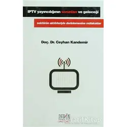 IPTV Yayıncılığının Sorunları ve Geleceği - Ceylan Kandemir - Derin Yayınları