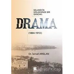 Selanik’in Gölgesinde Bir Sancak: Drama (1864-1913) - İsmail Arslan - Bilge Kültür Sanat