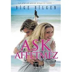 Aşk Affetmez - Bige Bilgen - Feniks Yayınları