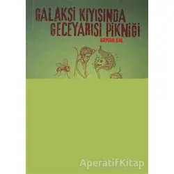 Galaksi Kıyısında Geceyarısı Pikniği - Arman Kal - Altıkırkbeş Yayınları
