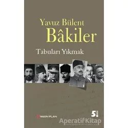 Tabuları Yıkmak - Yavuz Bülent Bakiler - Yakın Plan Yayınları